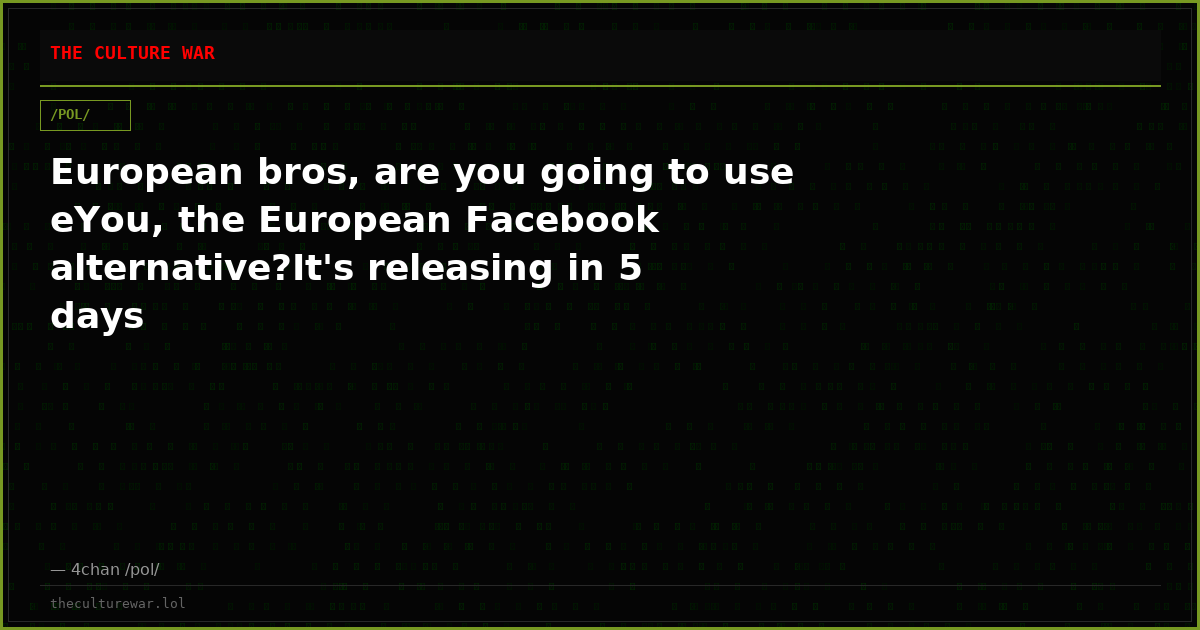 European bros, are you going to use eYou, the European Facebook alternative?It's releasing in 5 days