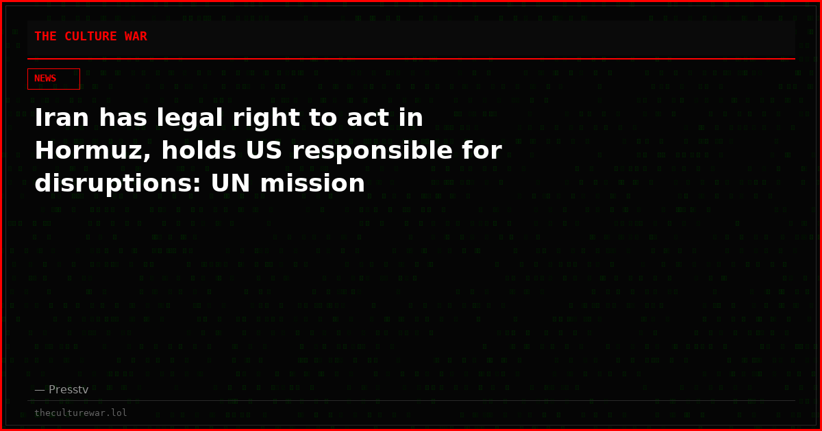 Iran has legal right to act in Hormuz, holds US responsible for disruptions: UN mission