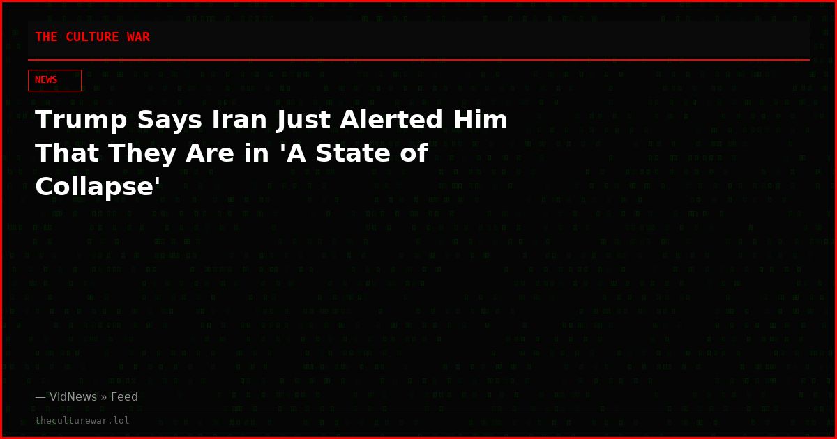 Trump Says Iran Just Alerted Him That They Are in 'A State of Collapse'