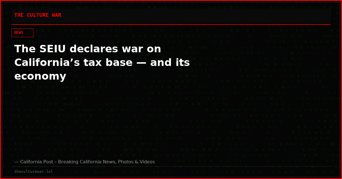 The SEIU declares war on California’s tax base — and its economy