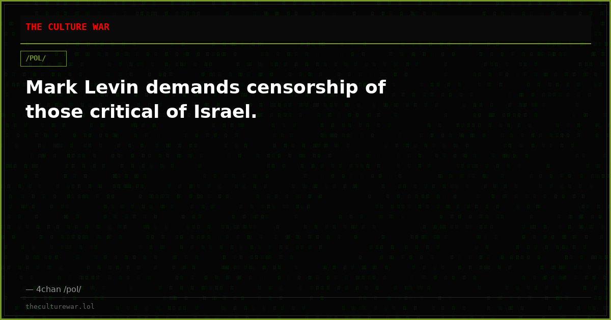 Mark Levin demands censorship of those critical of Israel.