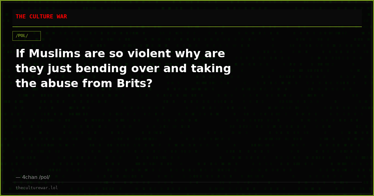 If Muslims are so violent why are they just bending over and taking the abuse from Brits?