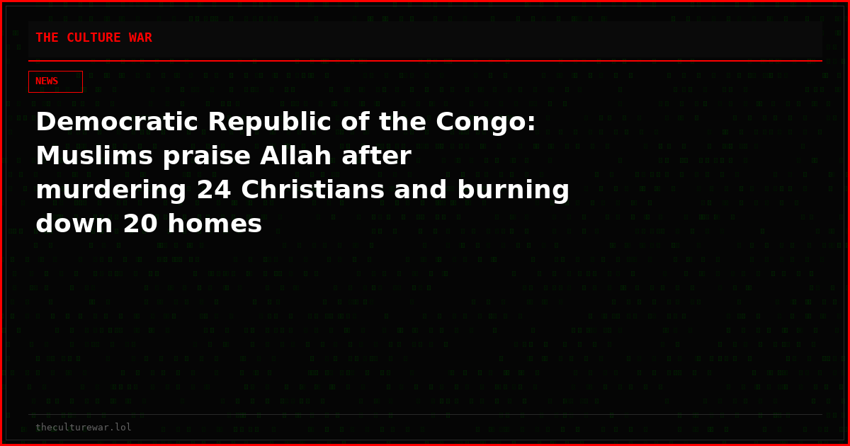 Democratic Republic of the Congo: Muslims praise Allah after murdering 24 Christians and burning down 20 homes