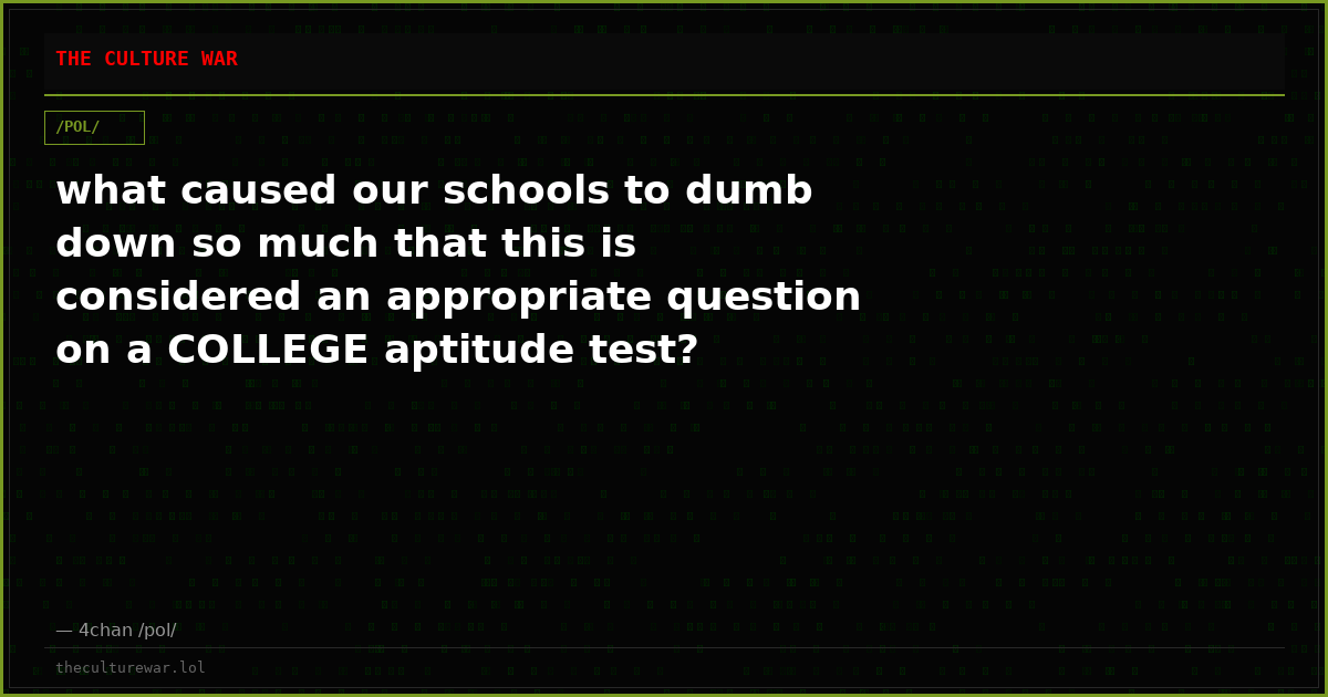 what caused our schools to dumb down so much that this is considered an appropriate question on a COLLEGE aptitude test?