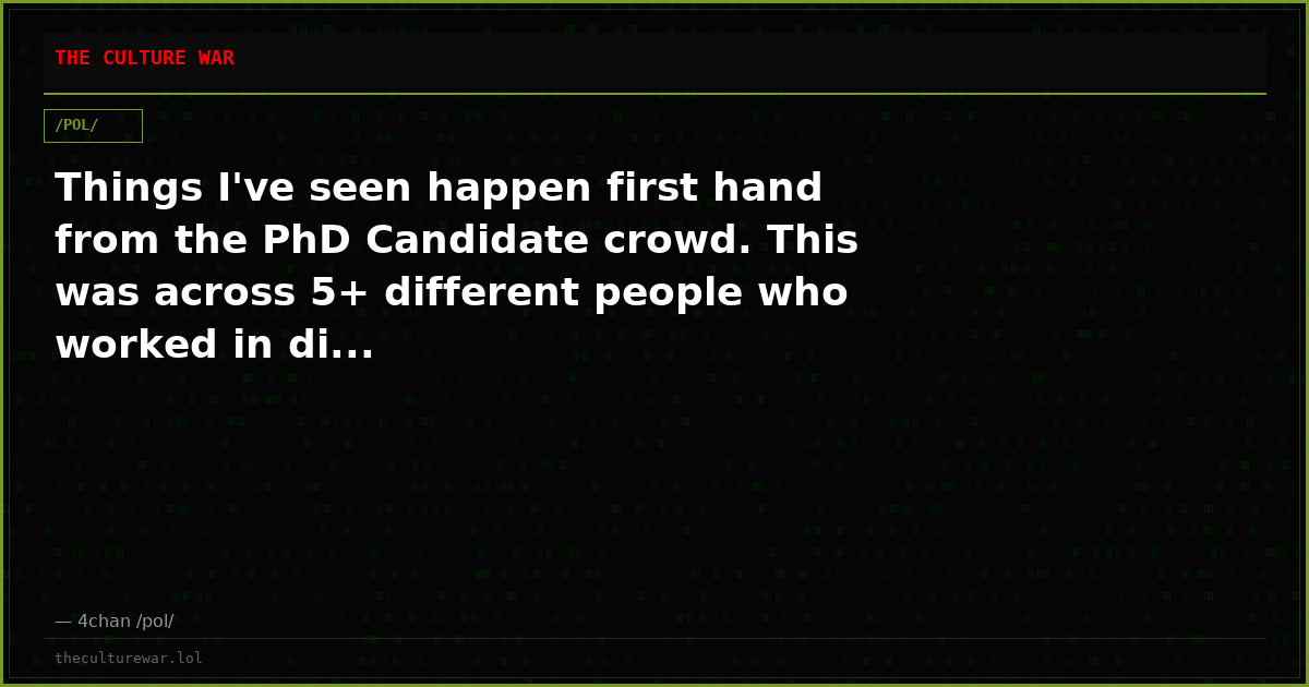 Things I've seen happen first hand from the PhD Candidate crowd. This was across 5+ different people who worked in di...