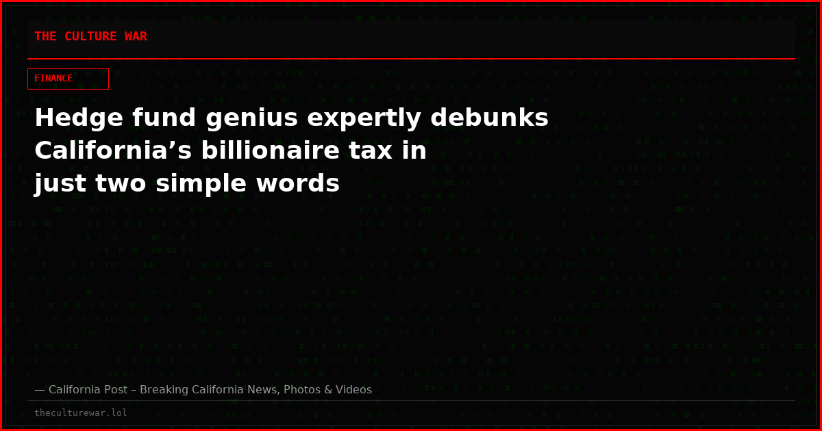Hedge fund genius expertly debunks California’s billionaire tax in just two simple words