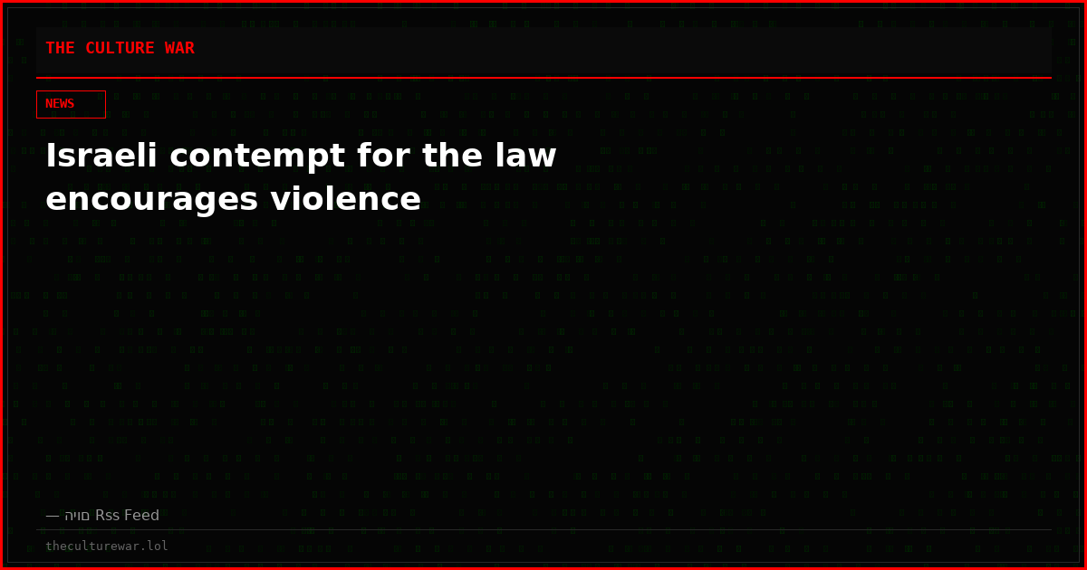 Israeli contempt for the law encourages violence