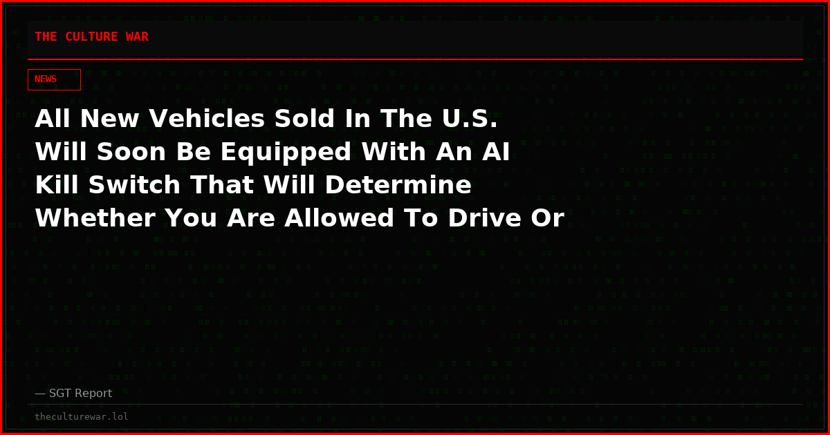 All New Vehicles Sold In The U.S. Will Soon Be Equipped With An AI Kill Switch That Will Determine Whether You Are Allowed To Drive Or Not