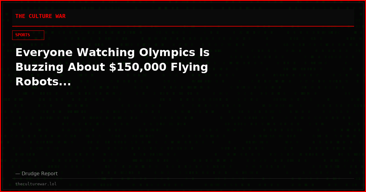 Everyone Watching Olympics Is Buzzing About $150,000 Flying Robots...