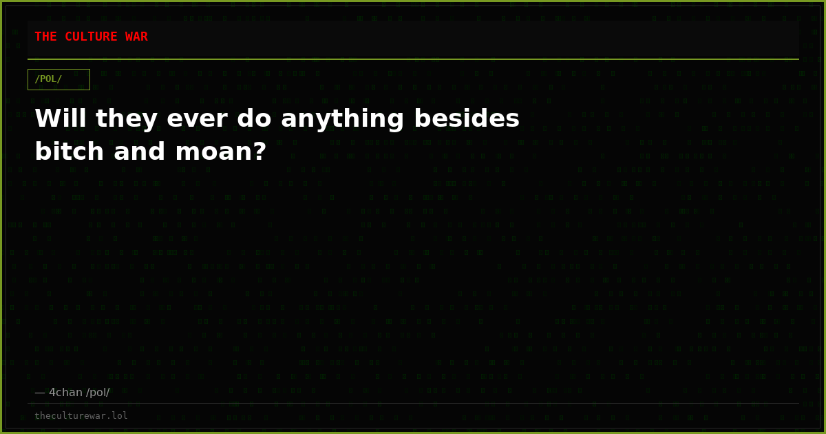 Will they ever do anything besides bitch and moan?