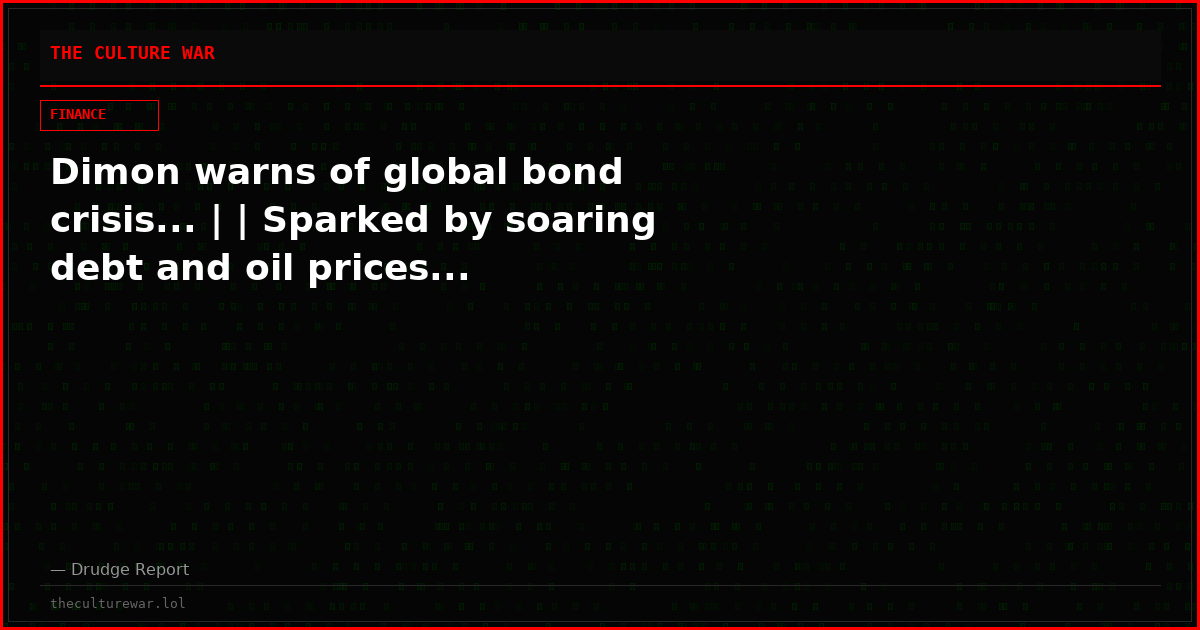 Dimon warns of global bond crisis... | | Sparked by soaring debt and oil prices...