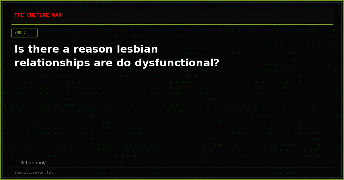Is there a reason lesbian relationships are do dysfunctional?