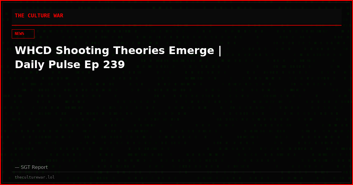 WHCD Shooting Theories Emerge | Daily Pulse Ep 239