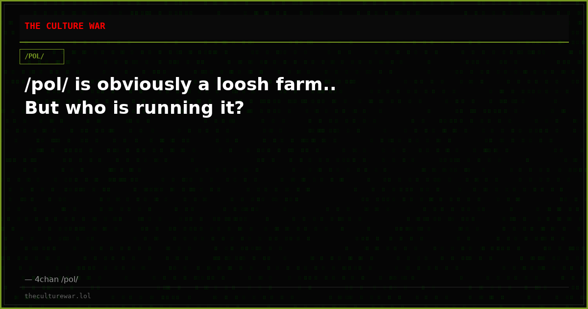 /pol/ is obviously a loosh farm.. But who is running it?