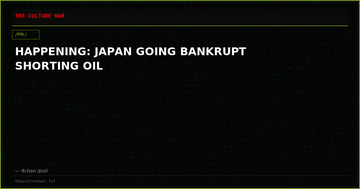 HAPPENING: JAPAN GOING BANKRUPT SHORTING OIL