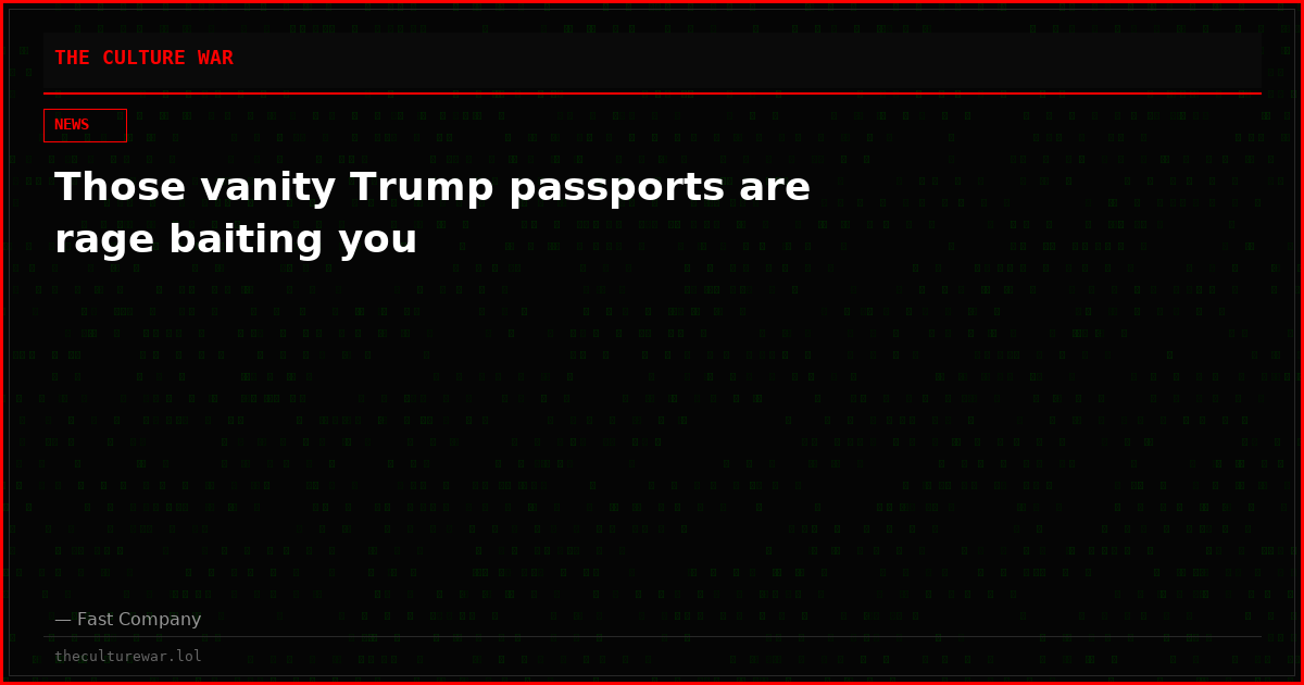 Those vanity Trump passports are rage baiting you