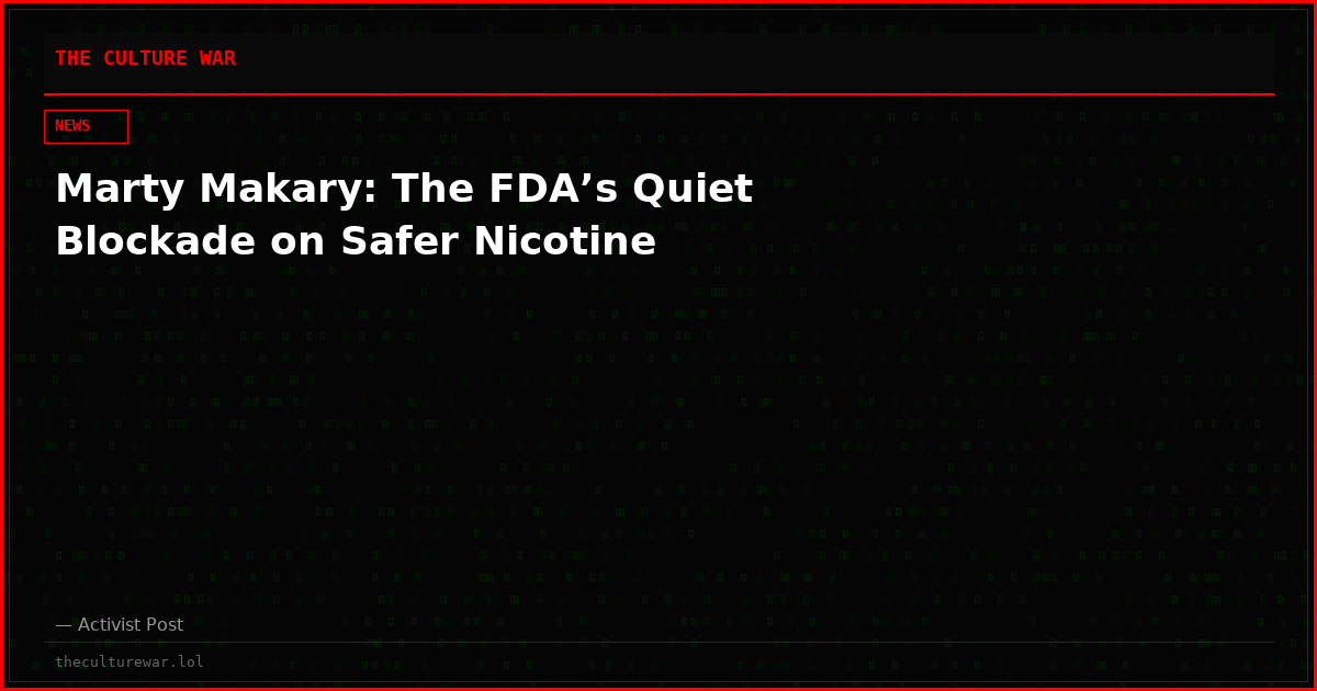 Marty Makary: The FDA’s Quiet Blockade on Safer Nicotine