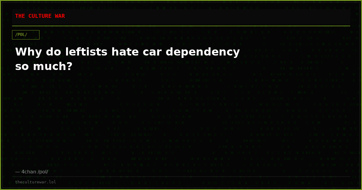 Why do leftists hate car dependency so much?