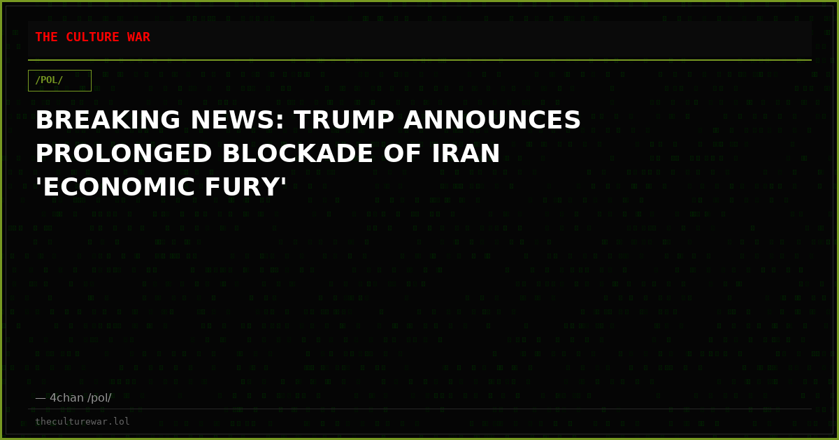 BREAKING NEWS: TRUMP ANNOUNCES PROLONGED BLOCKADE OF IRAN 'ECONOMIC FURY'