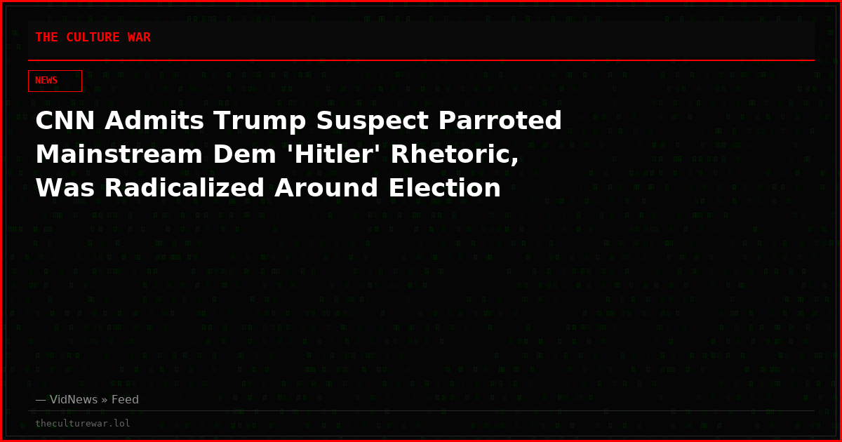 CNN Admits Trump Suspect Parroted Mainstream Dem 'Hitler' Rhetoric, Was Radicalized Around Election