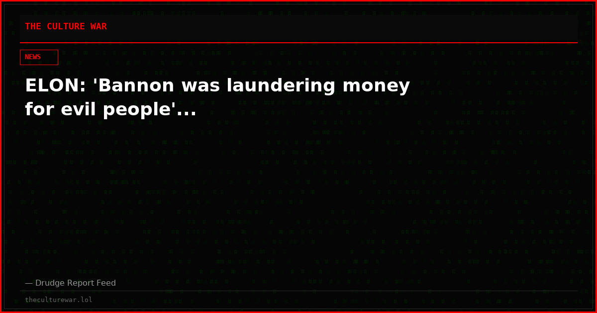 ELON: 'Bannon was laundering money for evil people'...
