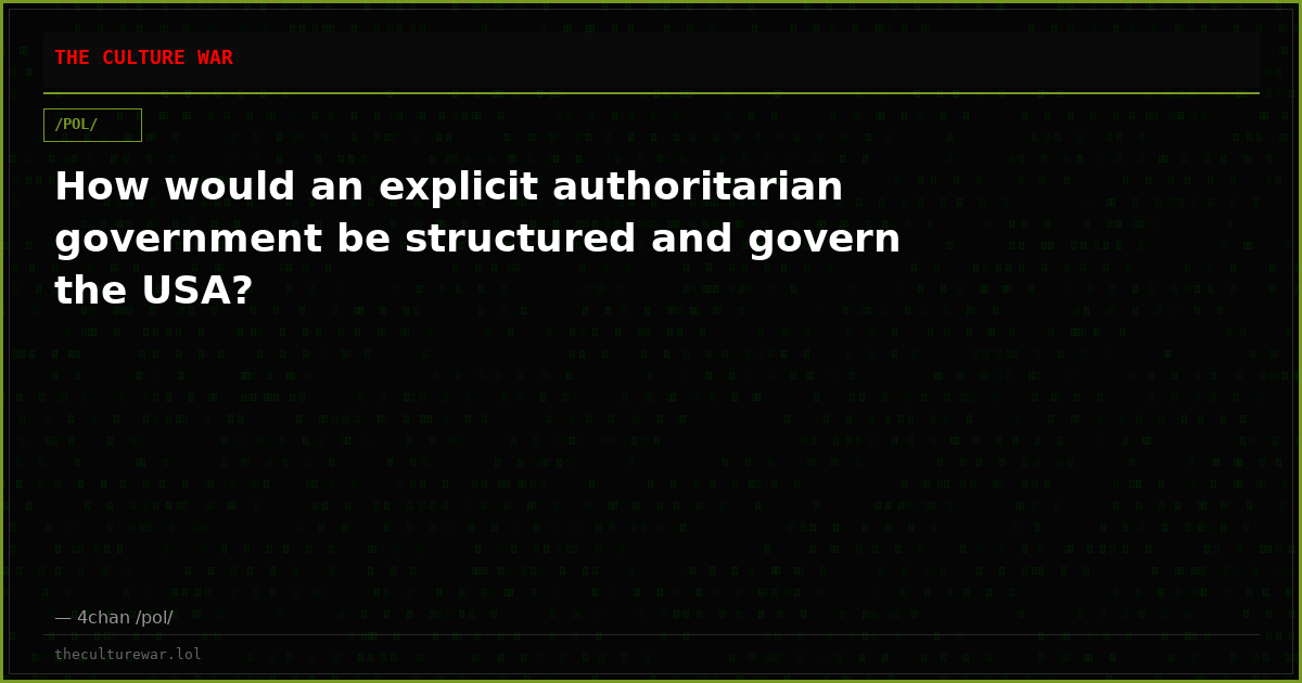 How would an explicit authoritarian government be structured and govern the USA?