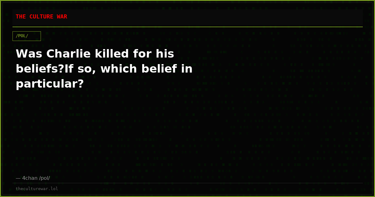 Was Charlie killed for his beliefs?If so, which belief in particular?