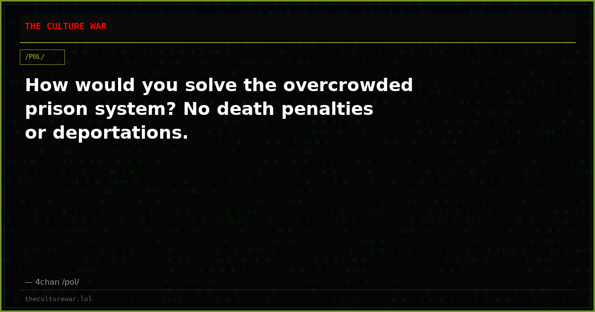 How would you solve the overcrowded prison system? No death penalties or deportations.