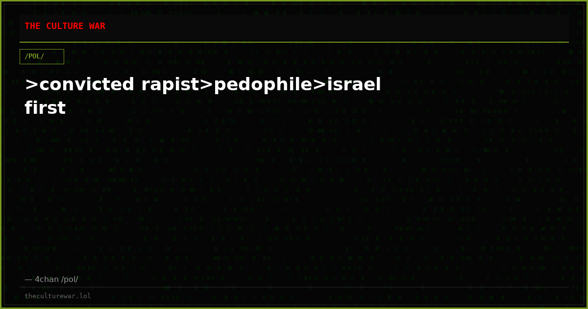 >convicted rapist>pedophile>israel first