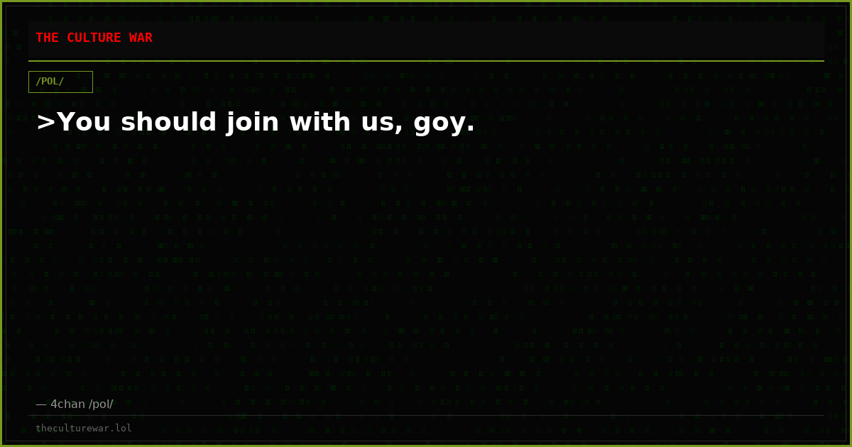 >You should join with us, goy.