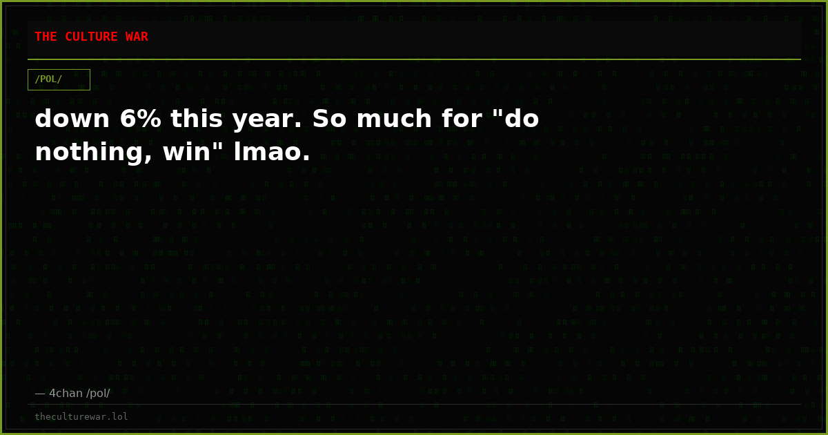 down 6% this year. So much for "do nothing, win" lmao.