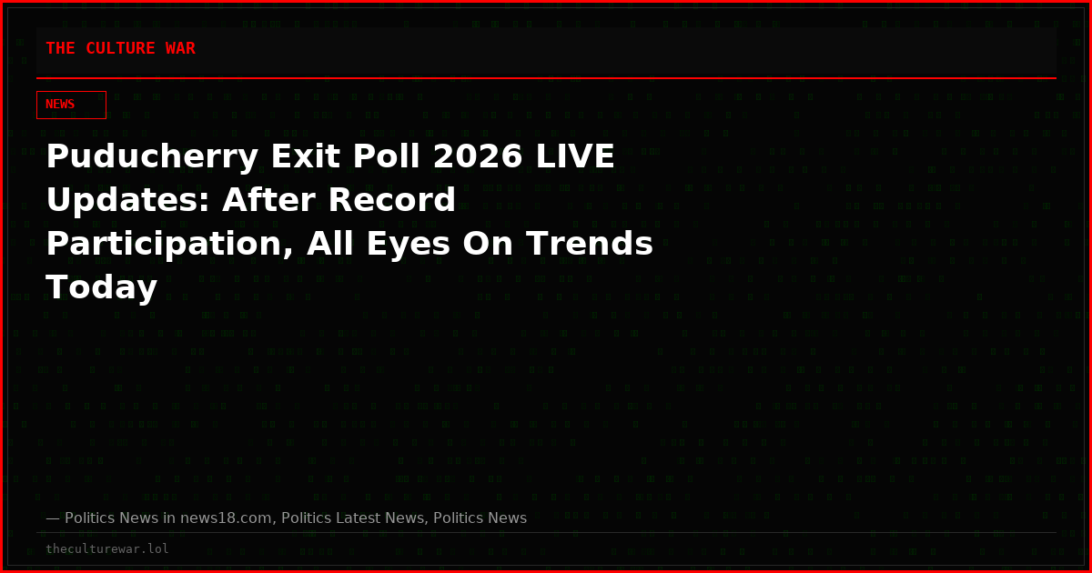 Puducherry Exit Poll 2026 LIVE Updates: After Record Participation, All Eyes On Trends Today