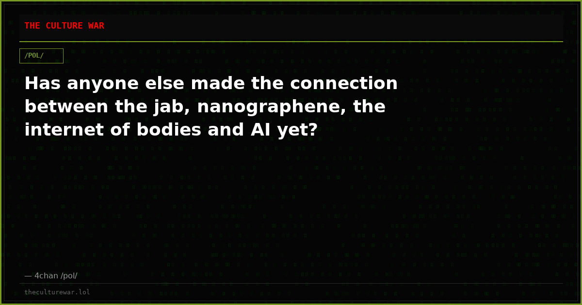 Has anyone else made the connection between the jab, nanographene, the internet of bodies and AI yet?