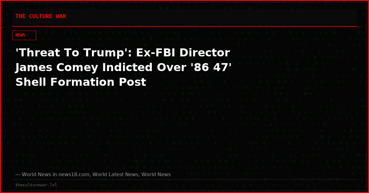 'Threat To Trump': Ex-FBI Director James Comey Indicted Over '86 47' Shell Formation Post