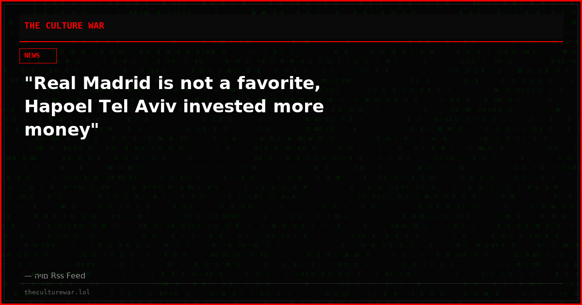 "Real Madrid is not a favorite, Hapoel Tel Aviv invested more money"