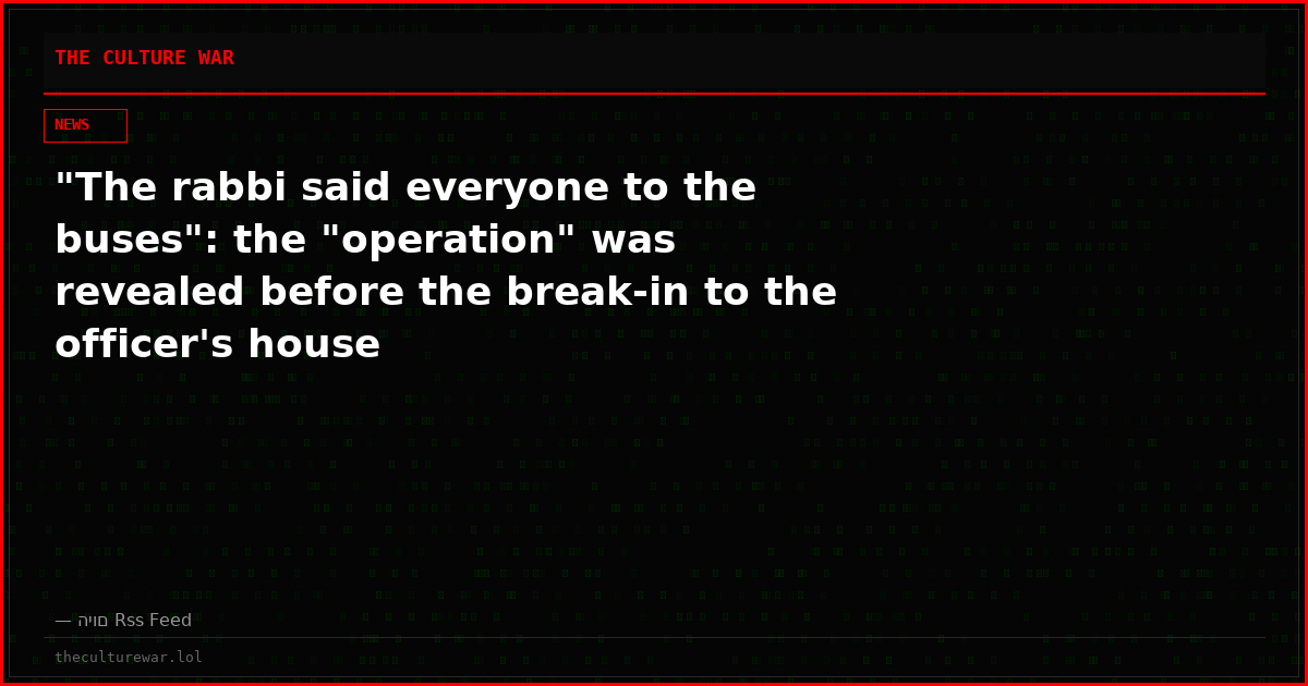 "The rabbi said everyone to the buses": the "operation" was revealed before the break-in to the officer's house