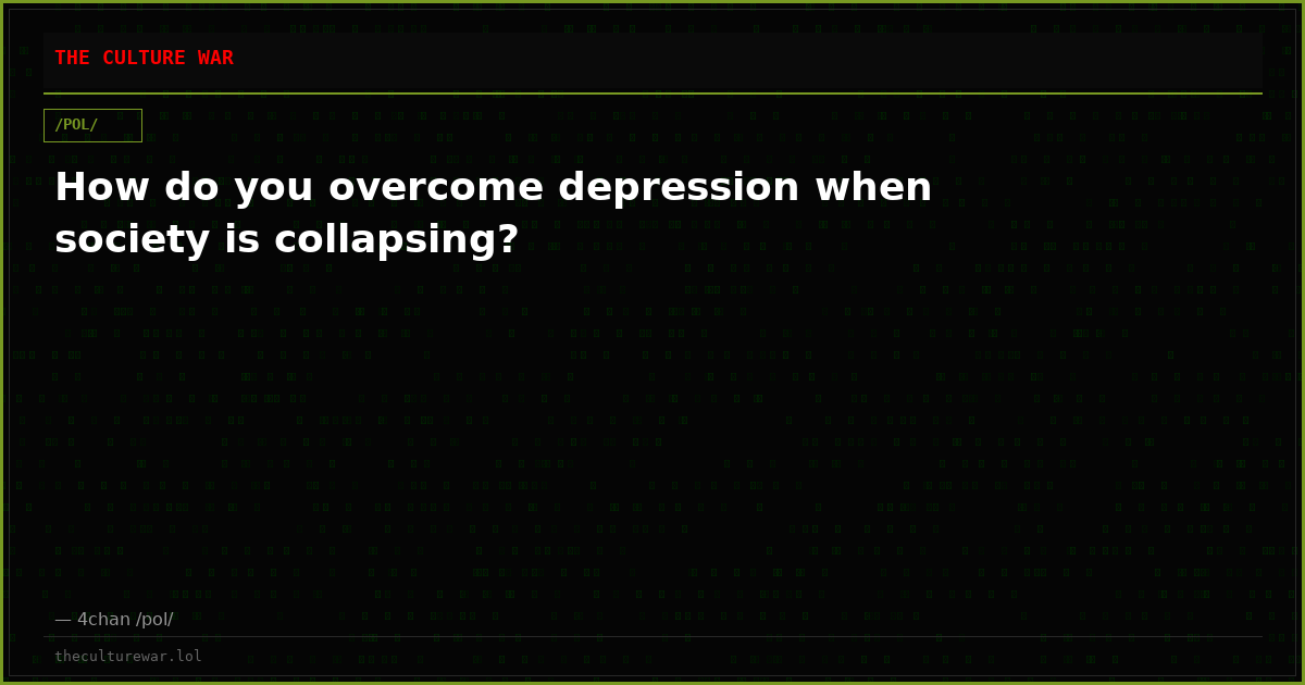 How do you overcome depression when society is collapsing?