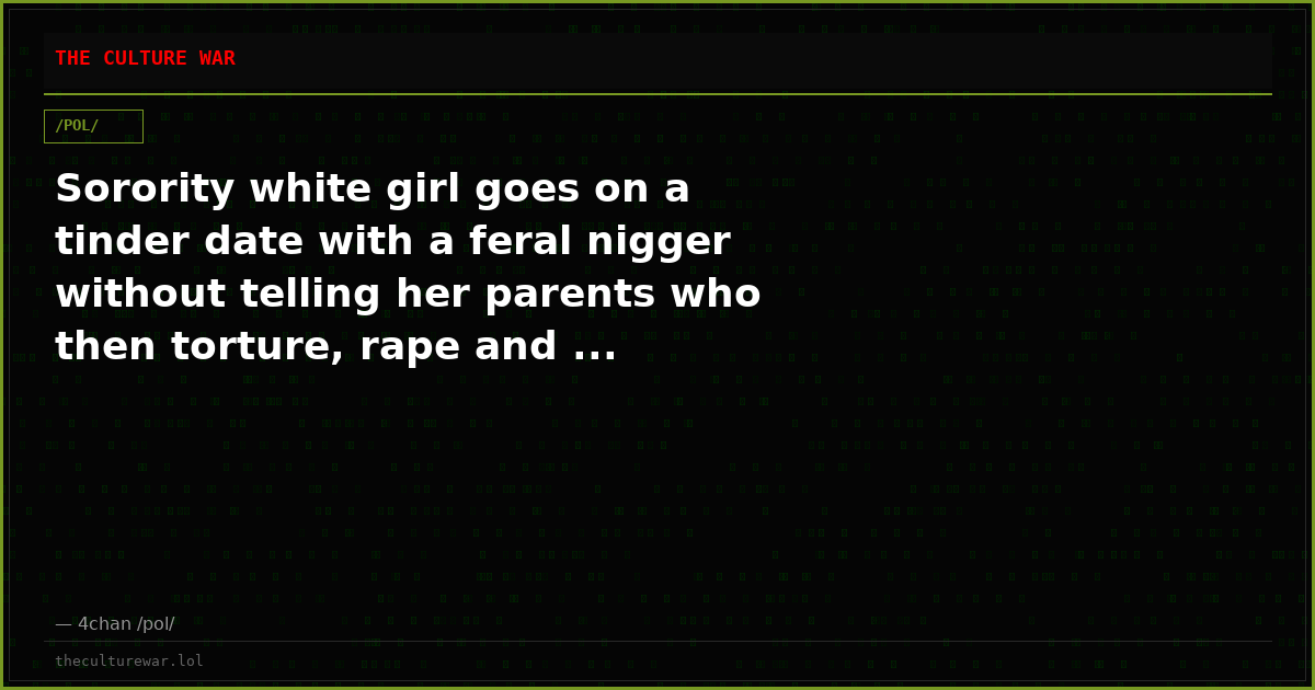 Sorority white girl goes on a tinder date with a feral nigger without telling her parents who then torture, rape and ...