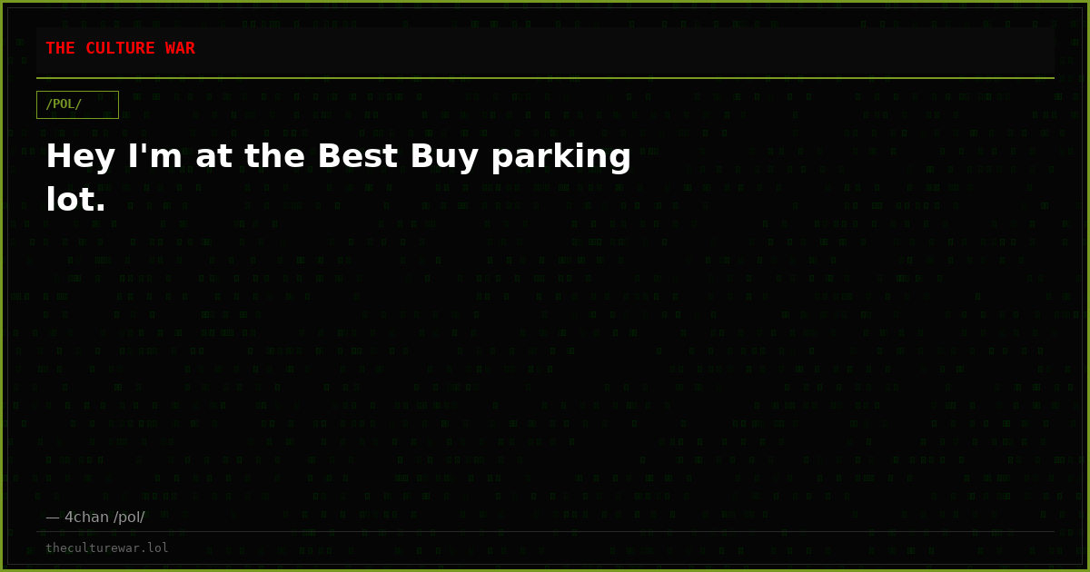 Hey I'm at the Best Buy parking lot.