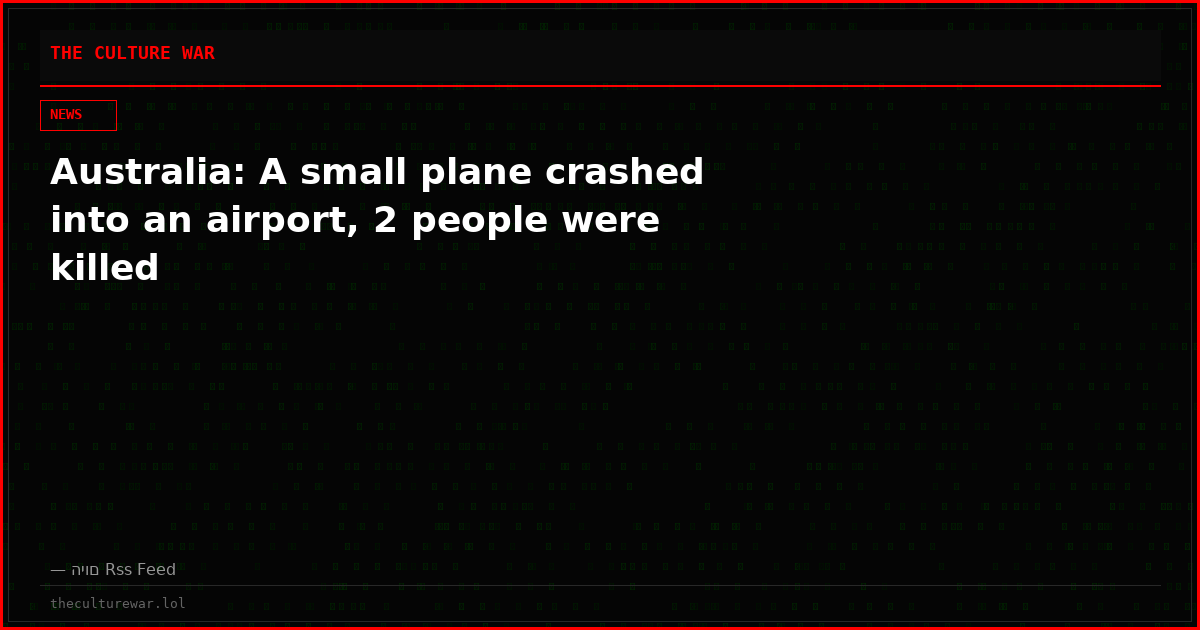 Australia: A small plane crashed into an airport, 2 people were killed