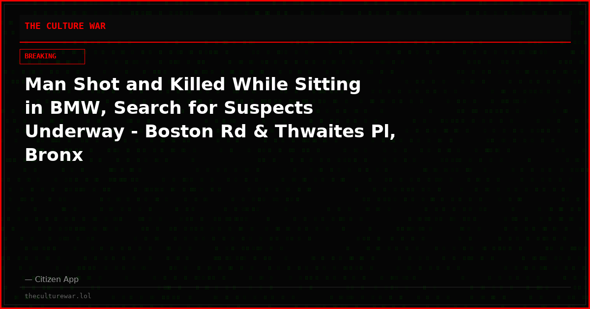 Man Shot and Killed While Sitting in BMW, Search for Suspects Underway - Boston Rd & Thwaites Pl, Bronx