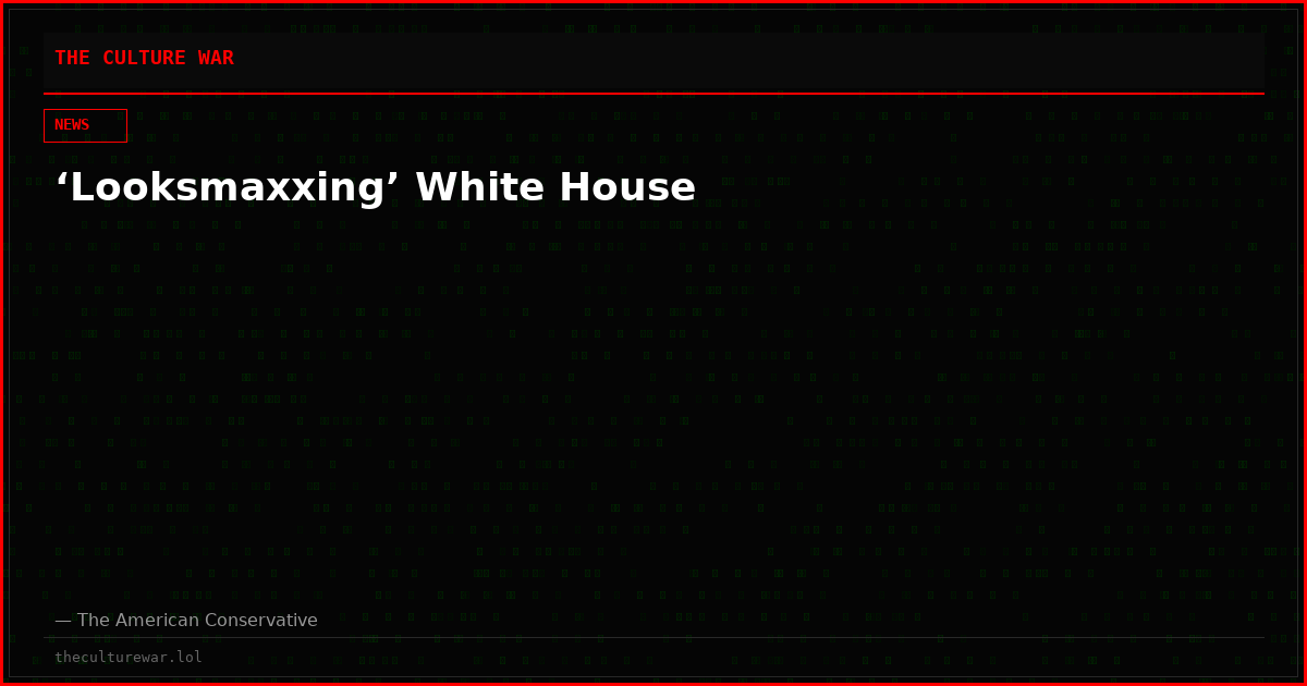 ‘Looksmaxxing’ White House