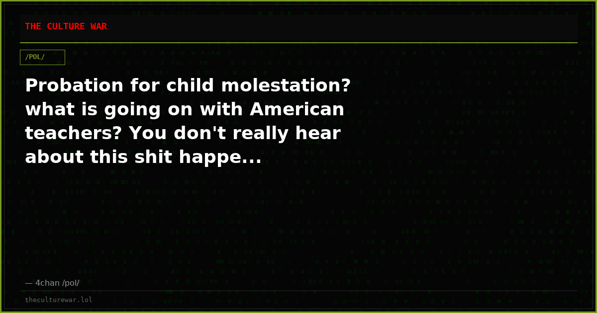 Probation for child molestation? what is going on with American teachers? You don't really hear about this shit happe...