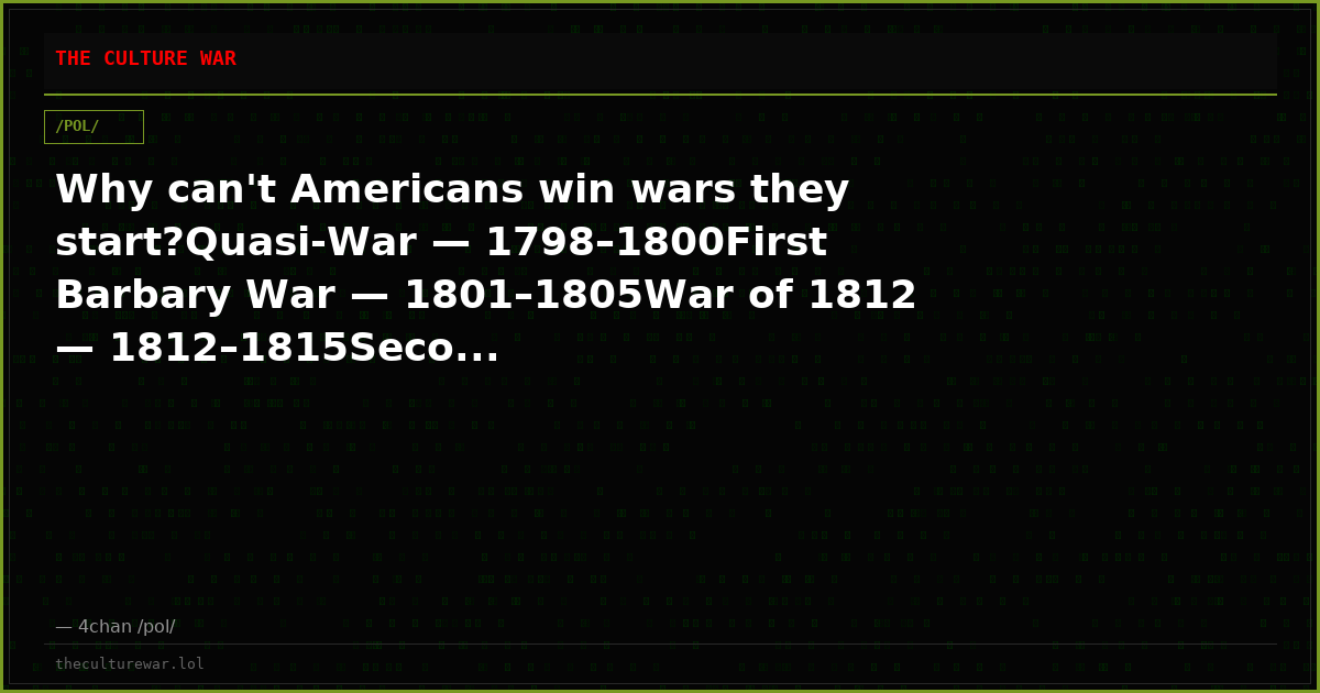 Why can't Americans win wars they start?Quasi-War — 1798–1800First Barbary War — 1801–1805War of 1812 — 1812–1815Seco...