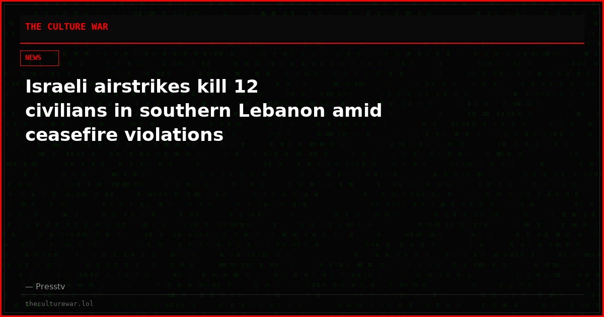 Israeli airstrikes kill 12 civilians in southern Lebanon amid ceasefire violations