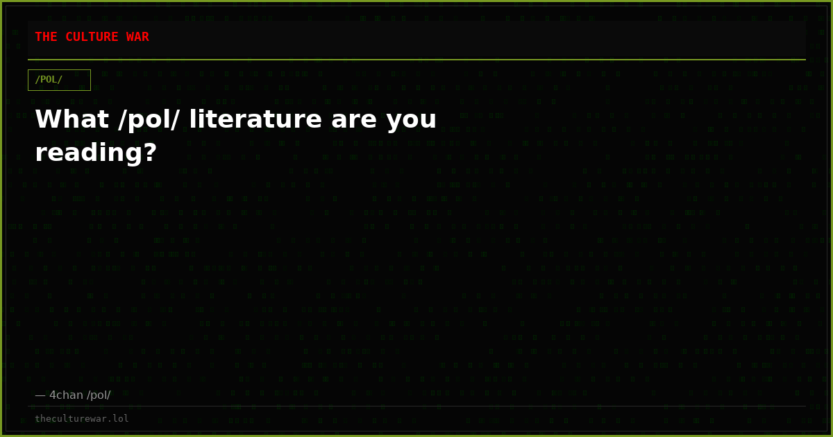 What /pol/ literature are you reading?