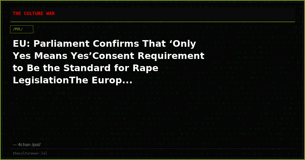 EU: Parliament Confirms That ‘Only Yes Means Yes’Consent Requirement to Be the Standard for Rape LegislationThe Europ...