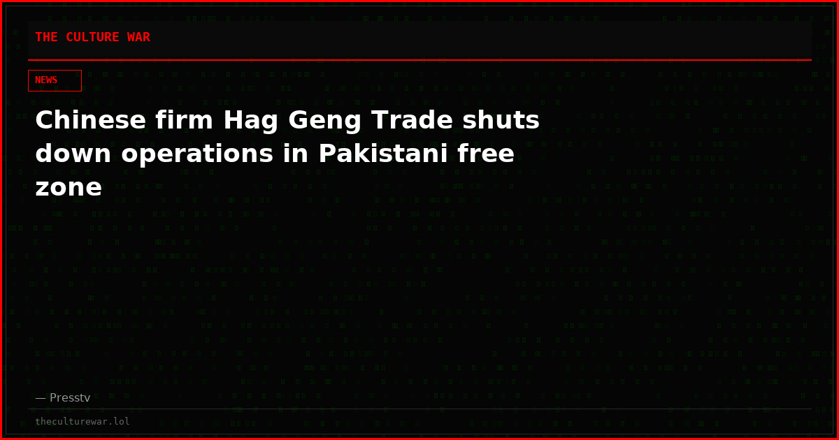 Chinese firm Hag Geng Trade shuts down operations in Pakistani free zone
