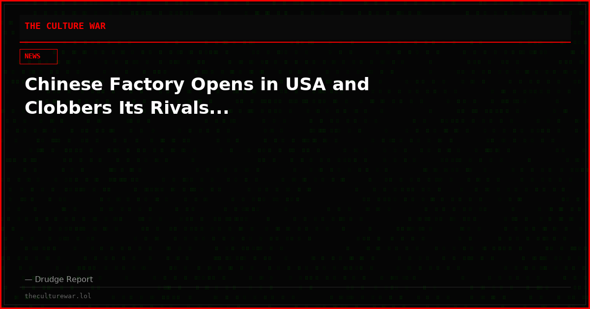 Chinese Factory Opens in USA and Clobbers Its Rivals...