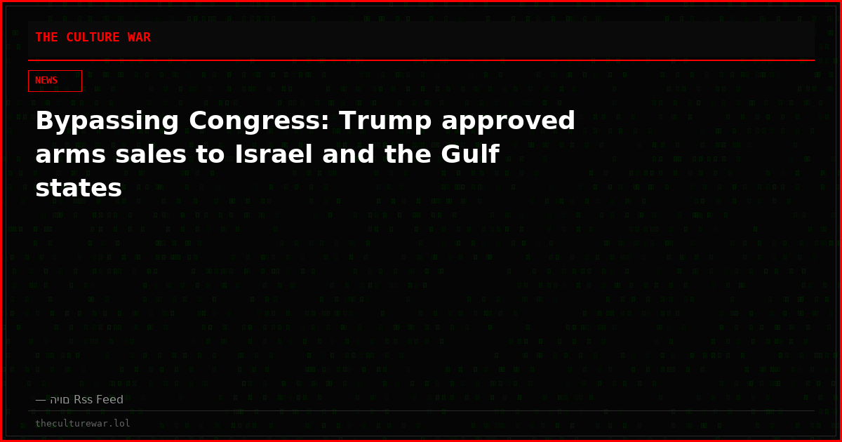 Bypassing Congress: Trump approved arms sales to Israel and the Gulf states
